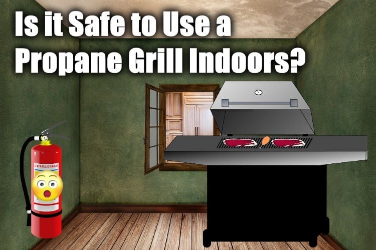 Is It Safe To Use A Propane Grill Indoors All You Need To Know
