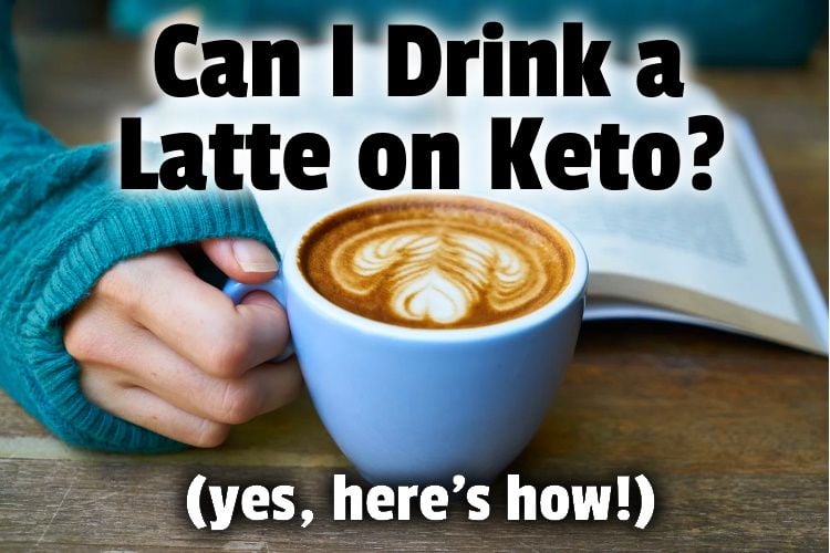 Can I Drink A Latte On Keto Yes Here S How