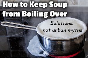 How to Keep Soup from Boiling Over (Solutions, not urban myths)