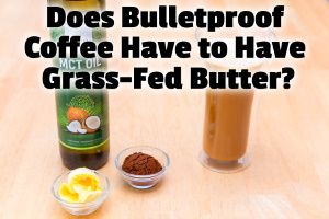 Does Bulletproof Coffee Have to Have Grass-Fed Butter?