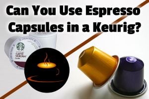 Can You Use Espresso Capsules in a Keurig? (Yes, if you do this!)