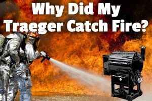 Why Did My Traeger Catch Fire? (2 main reasons & solutions)