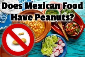 Does Mexican Food Have Peanuts? (No, but watch out for . . . )
