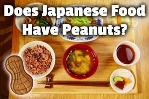 Does Japanese Food Have Peanuts? (Not usually, but . . . )