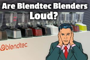 Are Blendtec Blenders Loud? (and how to quiet them)