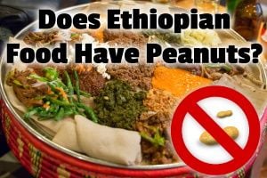 Does Ethiopian Food Have Peanuts?