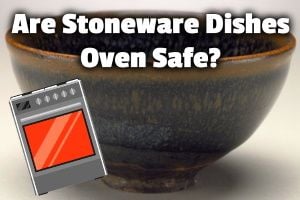 Are Stoneware Dishes Oven Safe? (Yes! But only up to . . . )