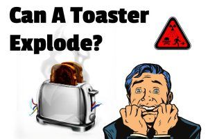 Can A Toaster Explode? (Not normally, but if you . . . )
