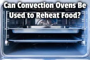 Can Convection Ovens Be Used to Reheat Food?